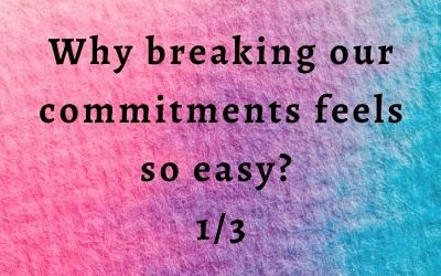 Why breaking our own commitments feel so easy?