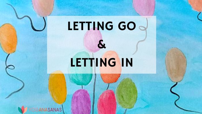 Image with a watercolor drawing with a blue background and several colorful balloons. There is box text that reads: "letting go and letting in" and Yoganasanas
